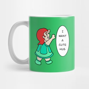 I want a cute hug Mug